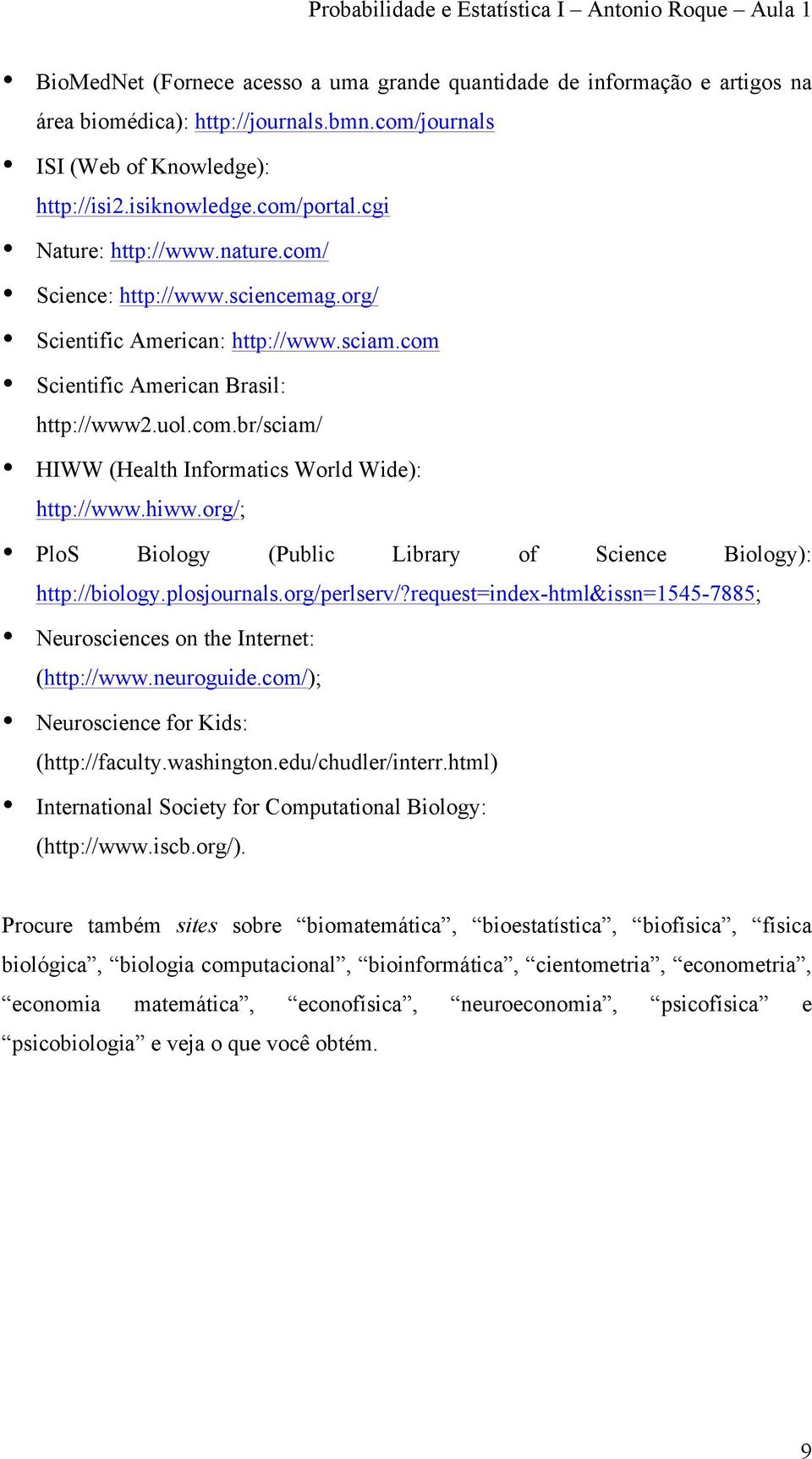 hiww.org/; PloS Biology (Public Library of Science Biology): http://biology.plosjournals.org/perlserv/?request=index-html&issn=1545-7885; Neurosciences on the Internet: (http://www.neuroguide.