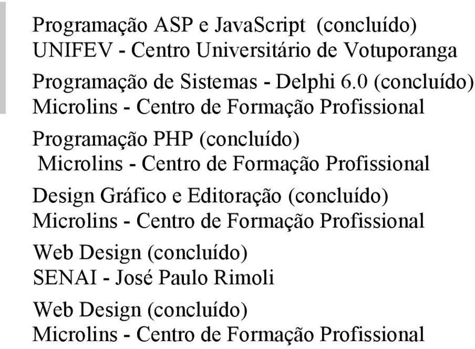 0 (concluído) Programação PHP (concluído) Design Gráfico