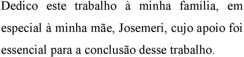 mãe, Josemeri, cujo apoio foi