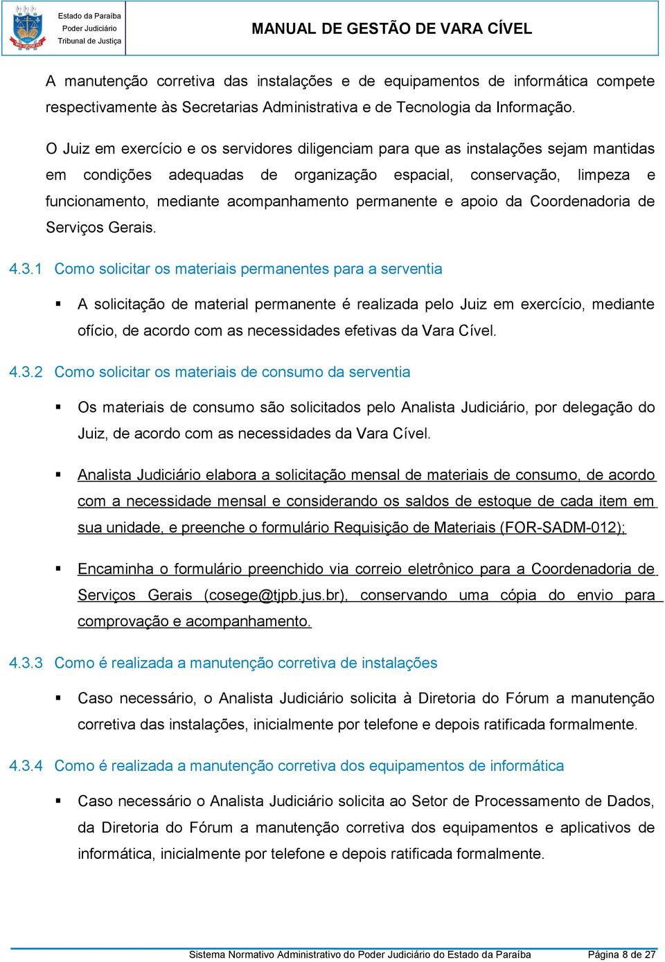 permanente e apoio da Coordenadoria de Serviços Gerais. 4.3.