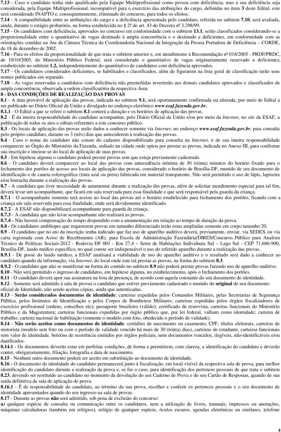 14 - A compatibilidade entre as atribuições do cargo e a deficiência apresentada pelo candidato, referida no subitem 7.