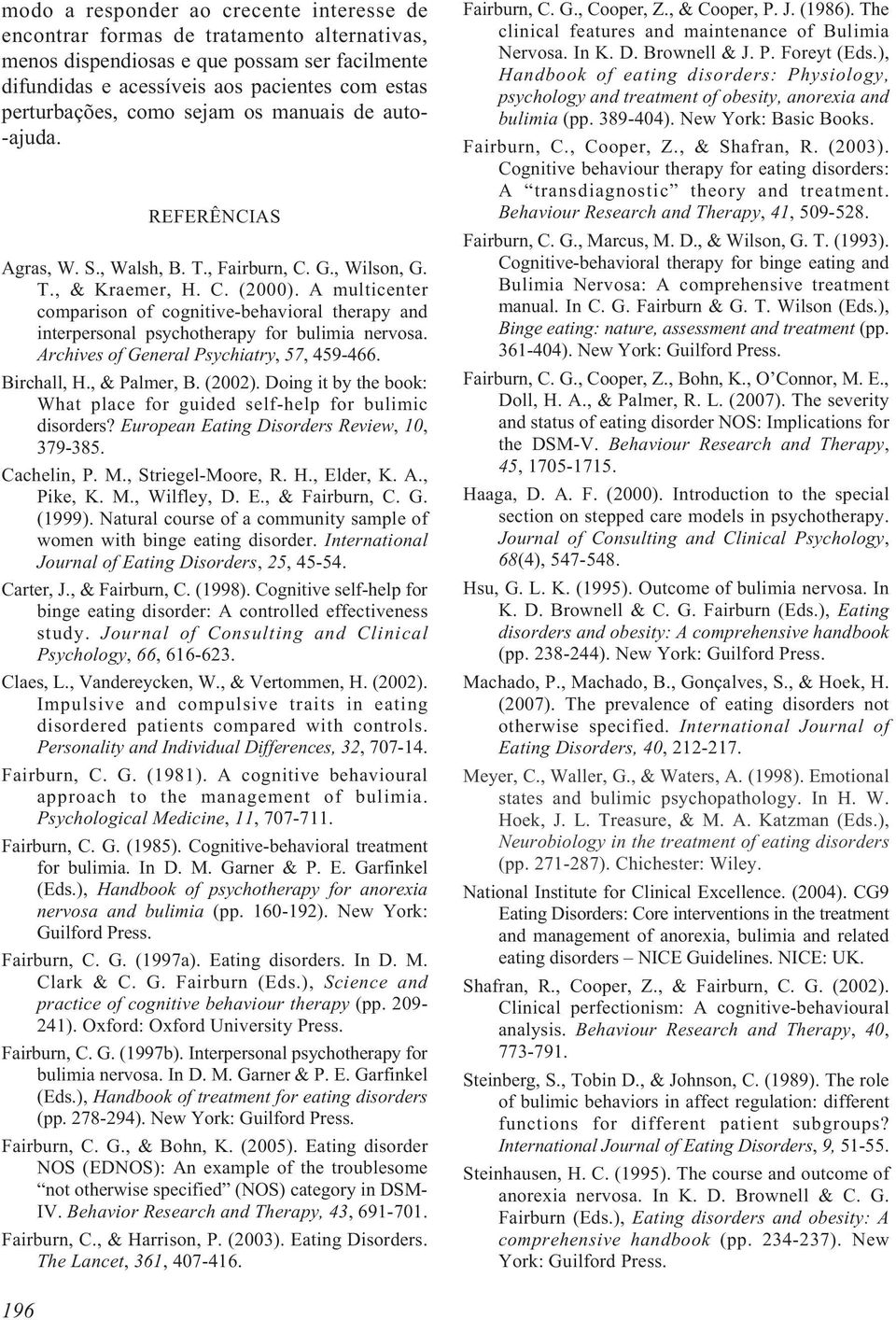 A multicenter comparison of cognitive-behavioral therapy and interpersonal psychotherapy for bulimia nervosa. Archives of General Psychiatry, 57, 459-466. Birchall, H., & Palmer, B. (2002).