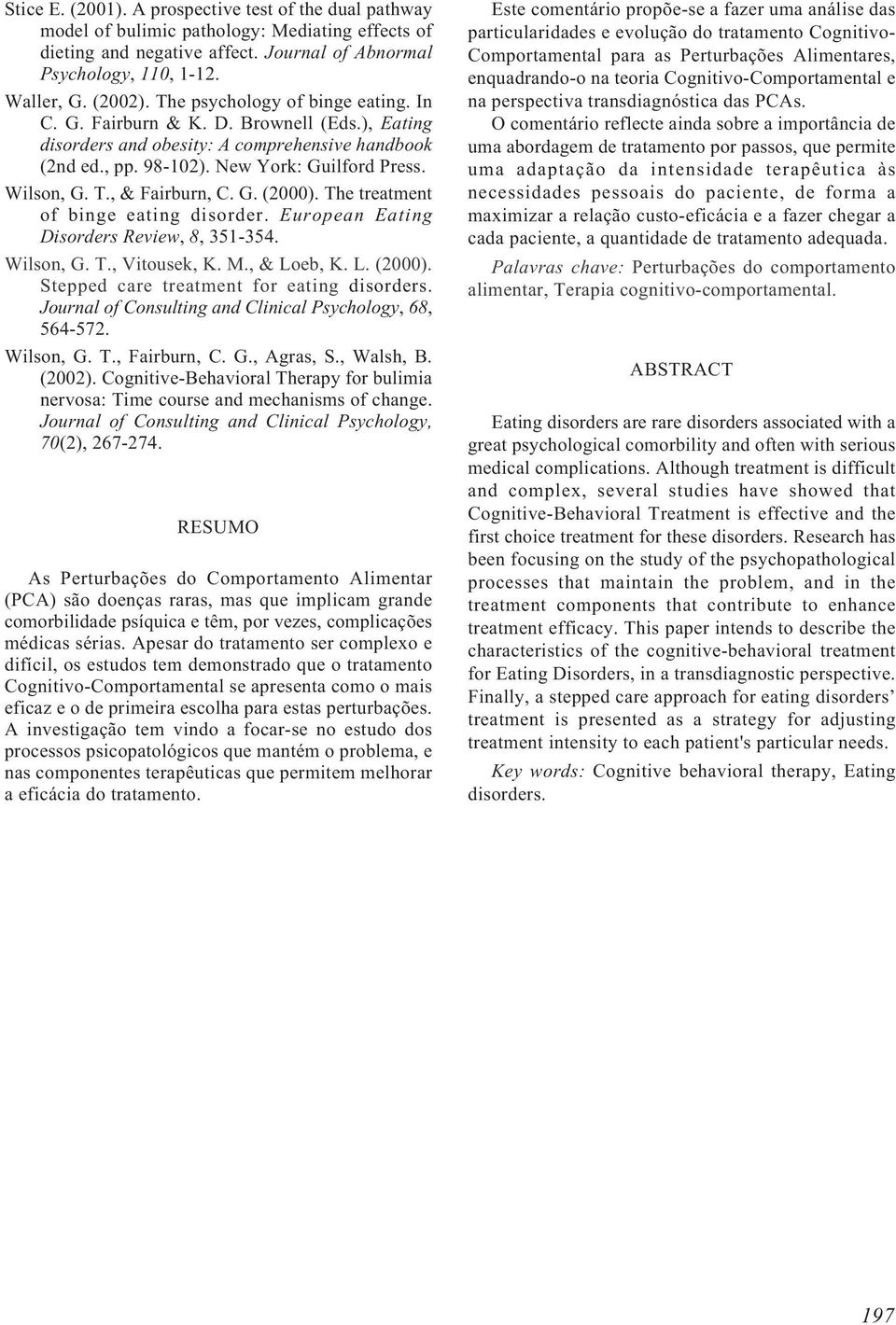 , & Fairburn, C. G. (2000). The treatment of binge eating disorder. European Eating Disorders Review, 8, 351-354. Wilson, G. T., Vitousek, K. M., & Loeb, K. L. (2000). Stepped care treatment for eating disorders.