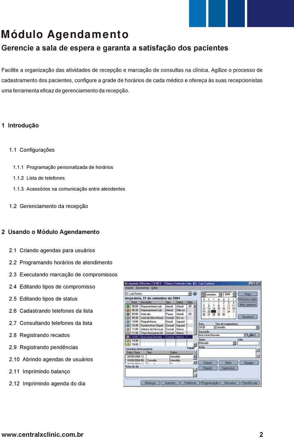 1 Configurações 1.1.1 Programação personalizada de horários 1.1.2 Lista de telefones 1.1.3 Acessórios na comunicação entre atendentes 1.2 Gerenciamento da recepção 2 Usando o Módulo Agendamento 2.