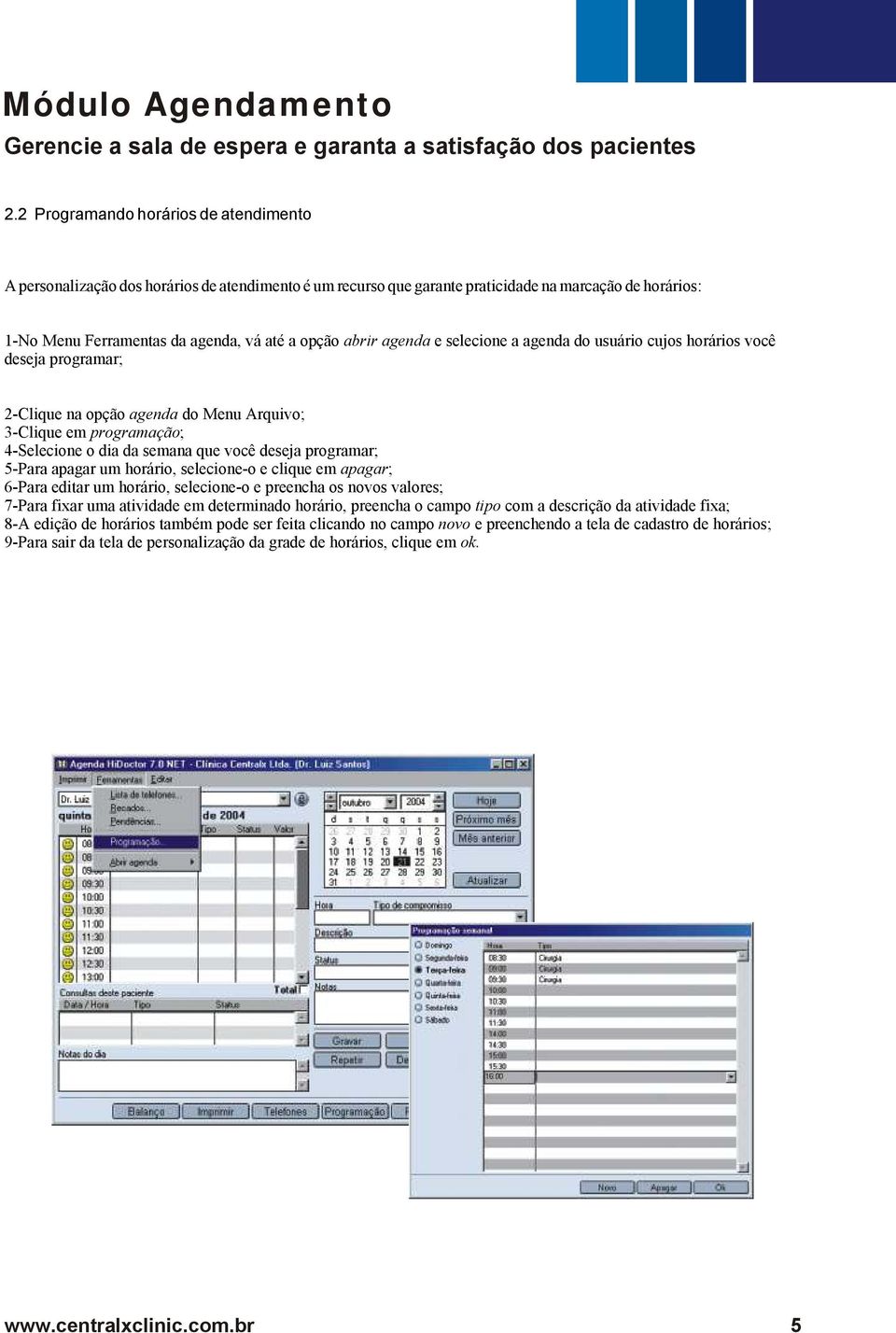 programar; 5-Para apagar um horário, selecione-o e clique em apagar; 6-Para editar um horário, selecione-o e preencha os novos valores; 7-Para fixar uma atividade em determinado horário, preencha o