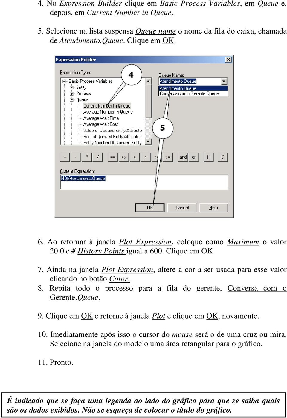 Ainda na janela Plot Expression, altere a cor a ser usada para esse valor clicando no botão Color. 8. Repita todo o processo para a fila do gerente, Conversa com o Gerente.Queue. 9.