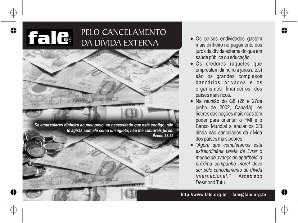 Na reunião do G8 (26 e 27de junho de 2002, Canadá), os líderes das nações mais ricas têm poder para orientar o FMI e o Banco Mundial a anular os 2/3 ainda não cancelados da dívida dos