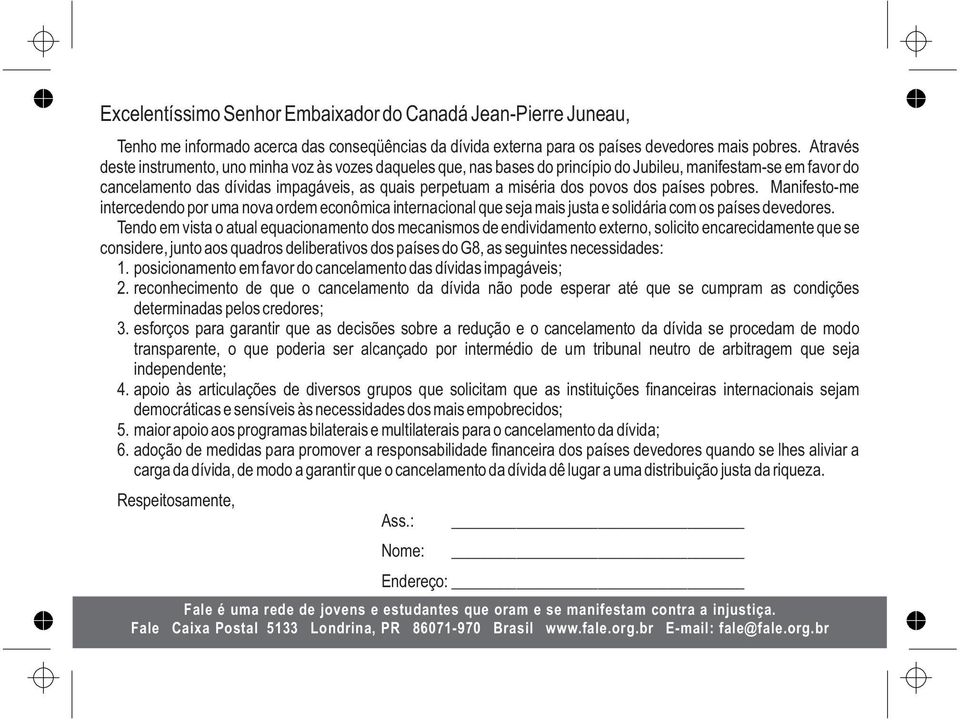povos dos países pobres. Manifesto-me intercedendo por uma nova ordem econômica internacional que seja mais justa e solidária com os países devedores.