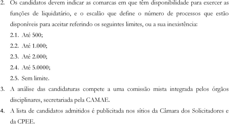 000; 2.3. Até 2.000; 2.4. Até 5.0000; 2.5. Sem limite. 3.