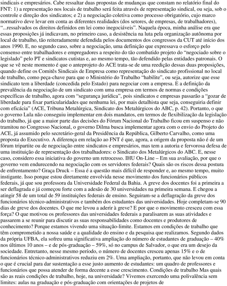 direção dos sindicatos; e 2) a negociação coletiva como processo obrigatório, cujo marco normativo deve levar em conta as diferentes realidades (dos setores, de empresas, de trabalhadores),.