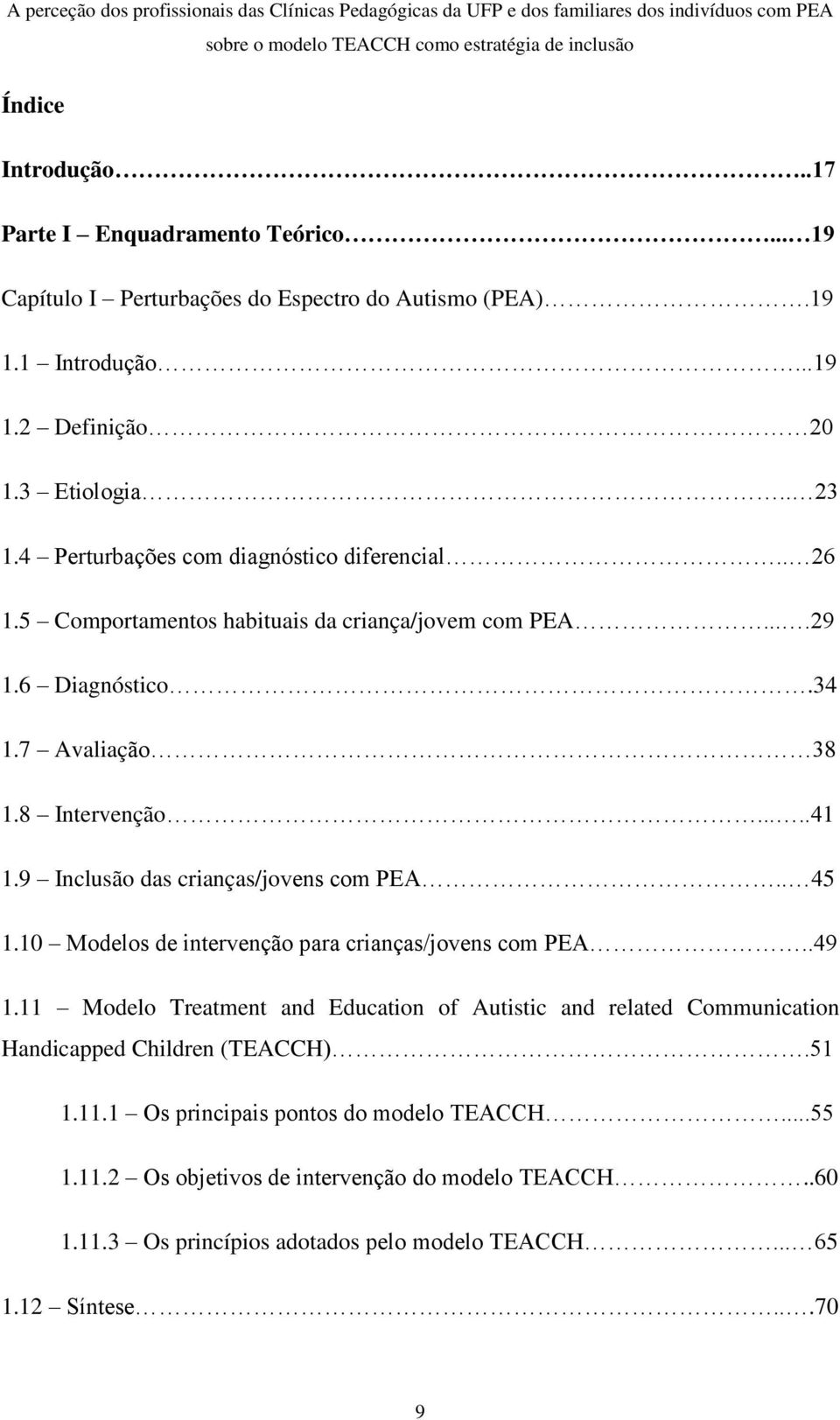 9 Inclusão das crianças/jovens com PEA.. 45 1.10 Modelos de intervenção para crianças/jovens com PEA..49 1.