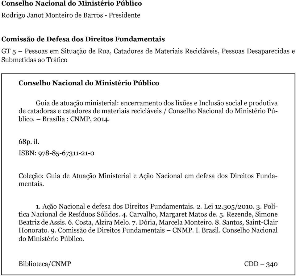 materiais recicláveis / Conselho Nacional do Ministério Público. Brasília : CNMP, 2014. 68p. il.