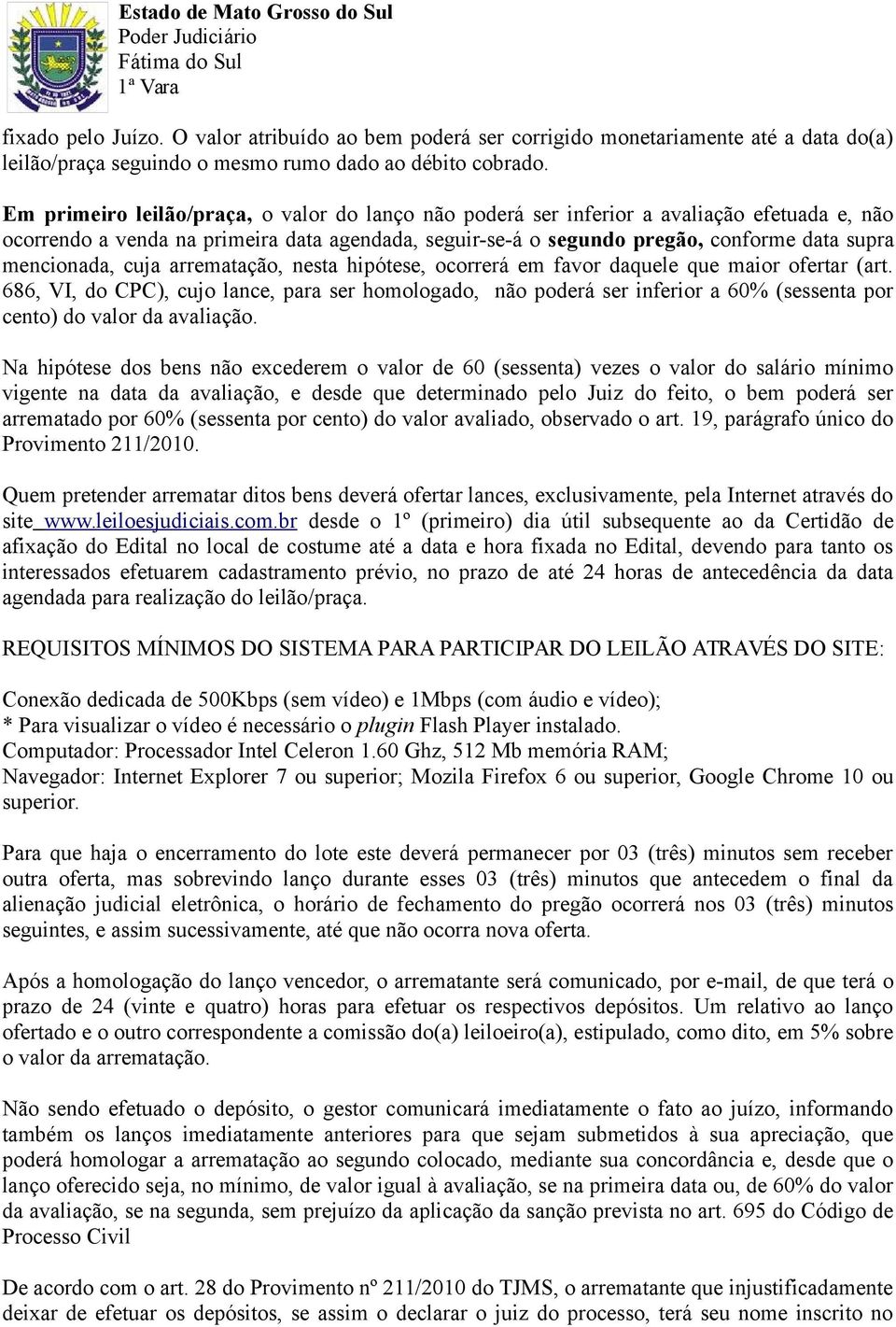 mencionada, cuja arrematação, nesta hipótese, ocorrerá em favor daquele que maior ofertar (art.