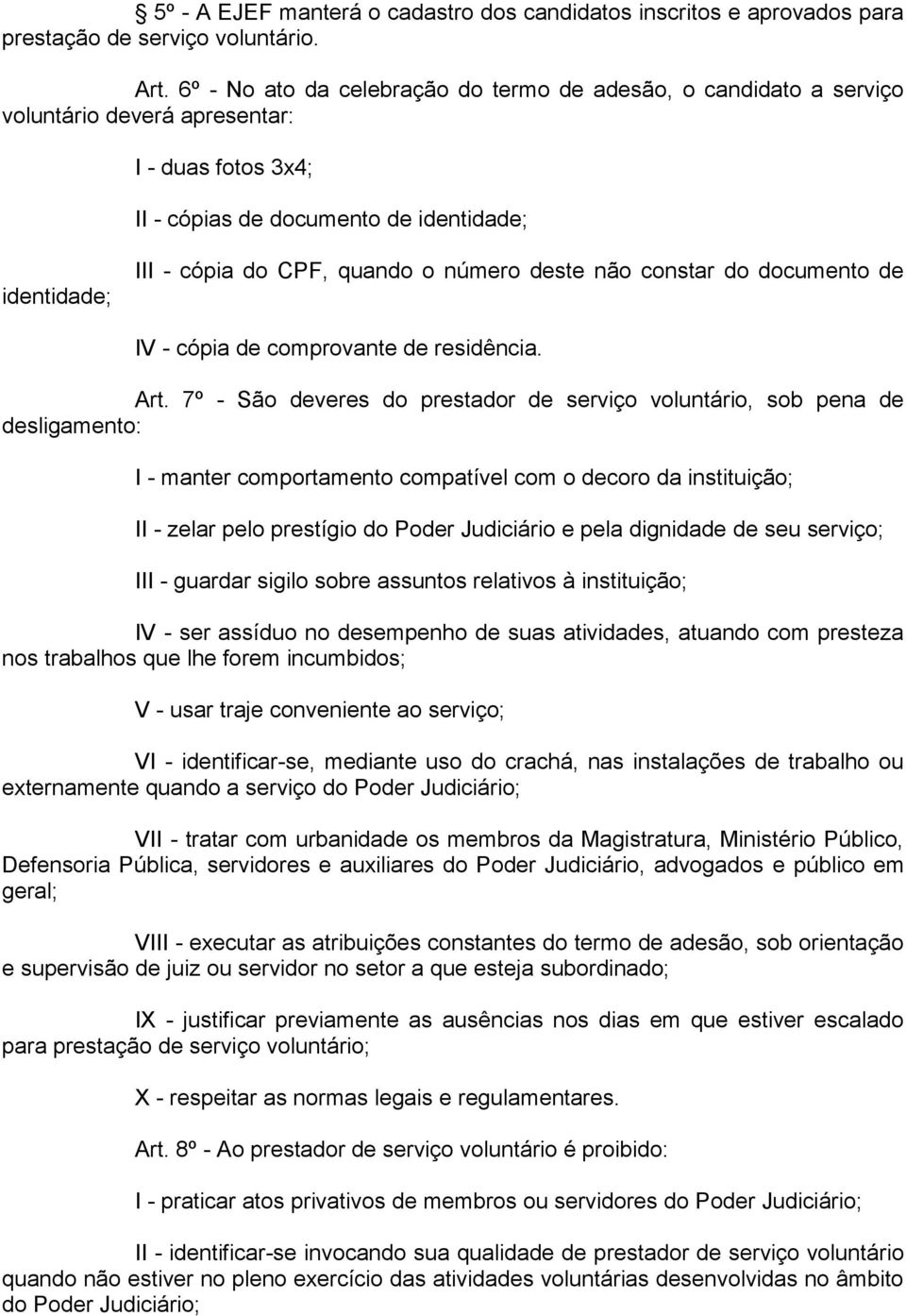 número deste não constar do documento de IV - cópia de comprovante de residência. Art.