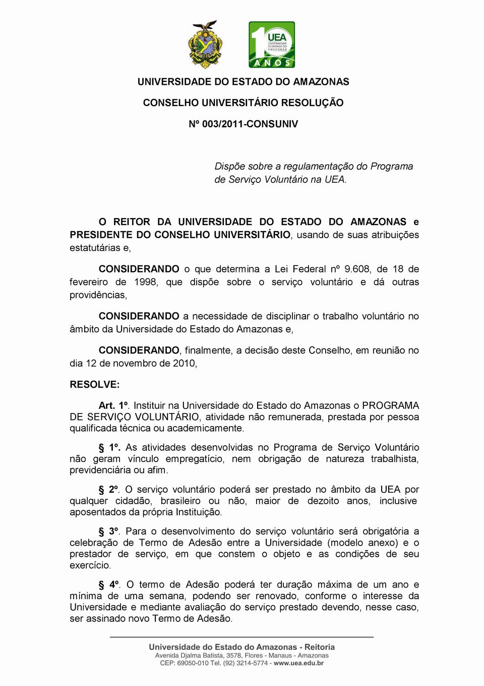 608, de 18 de fevereiro de 1998, que dispõe sobre o serviço voluntário e dá outras providências, CONSIDERANDO a necessidade de disciplinar o trabalho voluntário no âmbito da Universidade do Estado do