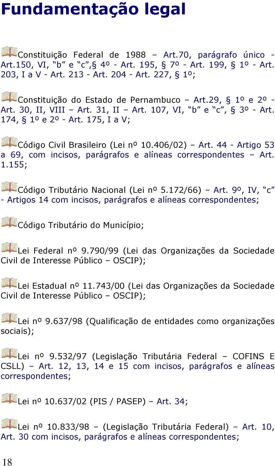 406/02) Art. 44 - Artigo 53 a 69, com incisos, parágrafos e alíneas correspondentes Art. 1.155; Código Tributário Nacional (Lei nº 5.172/66) Art.