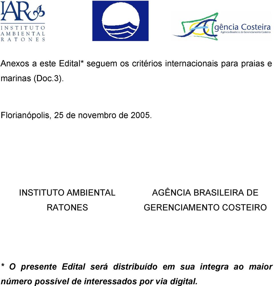 INSTITUTO AMBIENTAL RATONES AGÊNCIA BRASILEIRA DE GERENCIAMENTO COSTEIRO * O