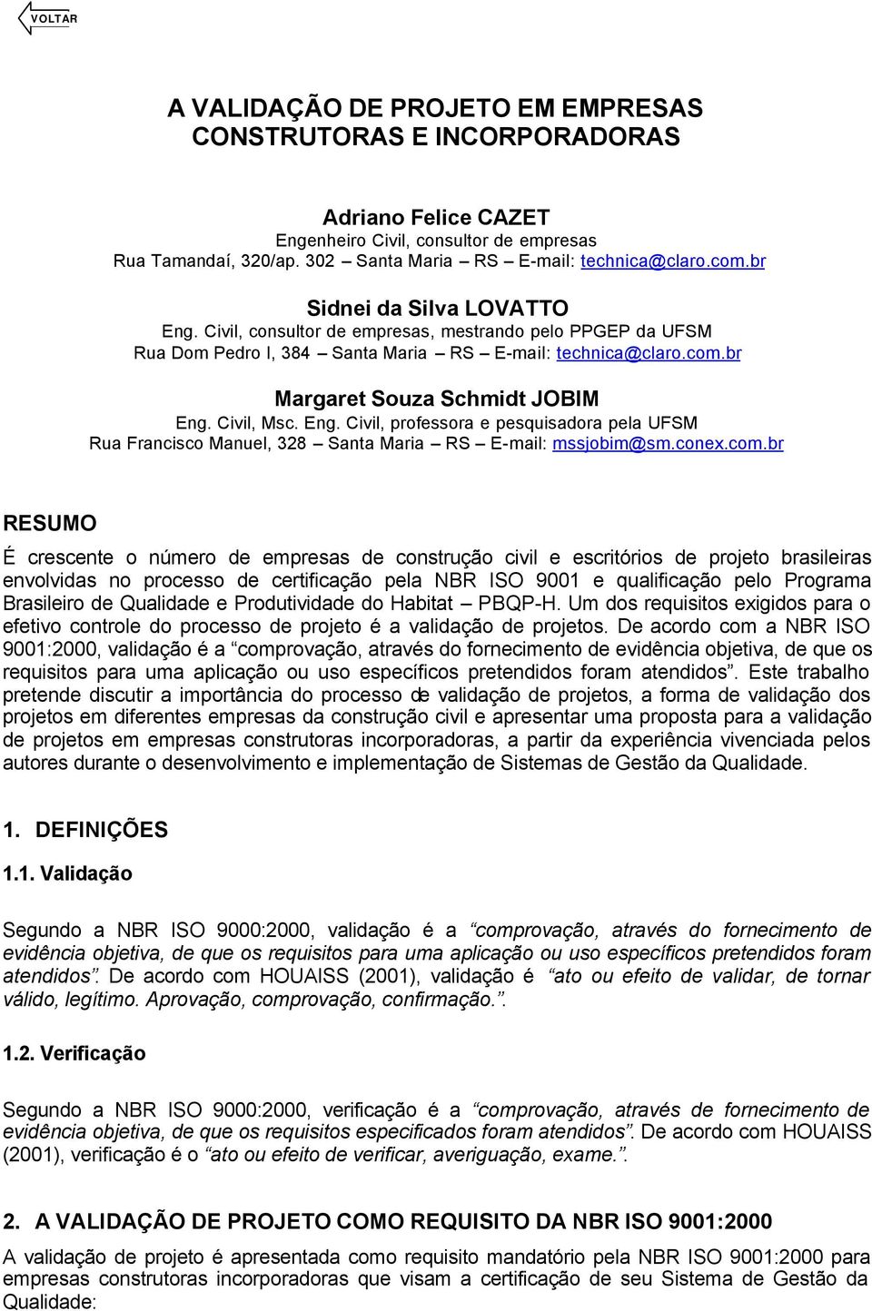 Civil, Msc. Eng. Civil, professora e pesquisadora pela UFSM Rua Francisco Manuel, 328 Santa Maria RS E-mail: mssjobim@sm.conex.com.