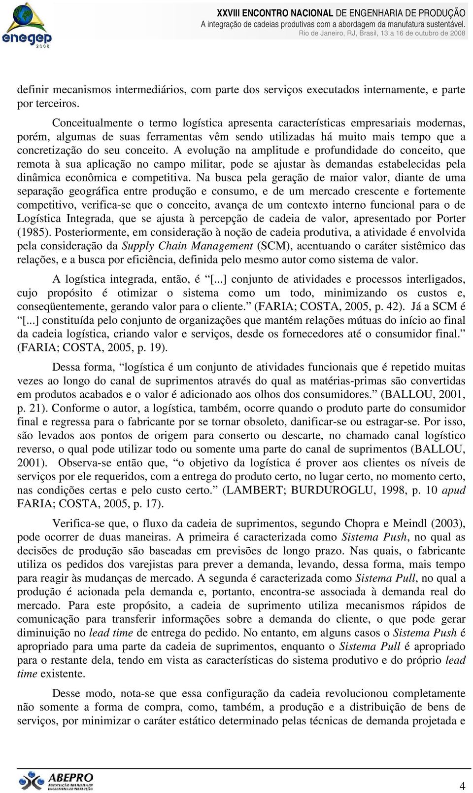 A evolução na amplitude e profundidade do conceito, que remota à sua aplicação no campo militar, pode se ajustar às demandas estabelecidas pela dinâmica econômica e competitiva.