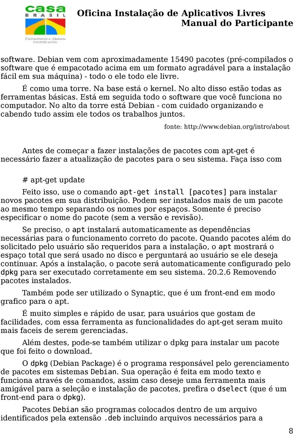 No alto da torre está Debian - com cuidado organizando e cabendo tudo assim ele todos os trabalhos juntos. fonte: http://www.debian.