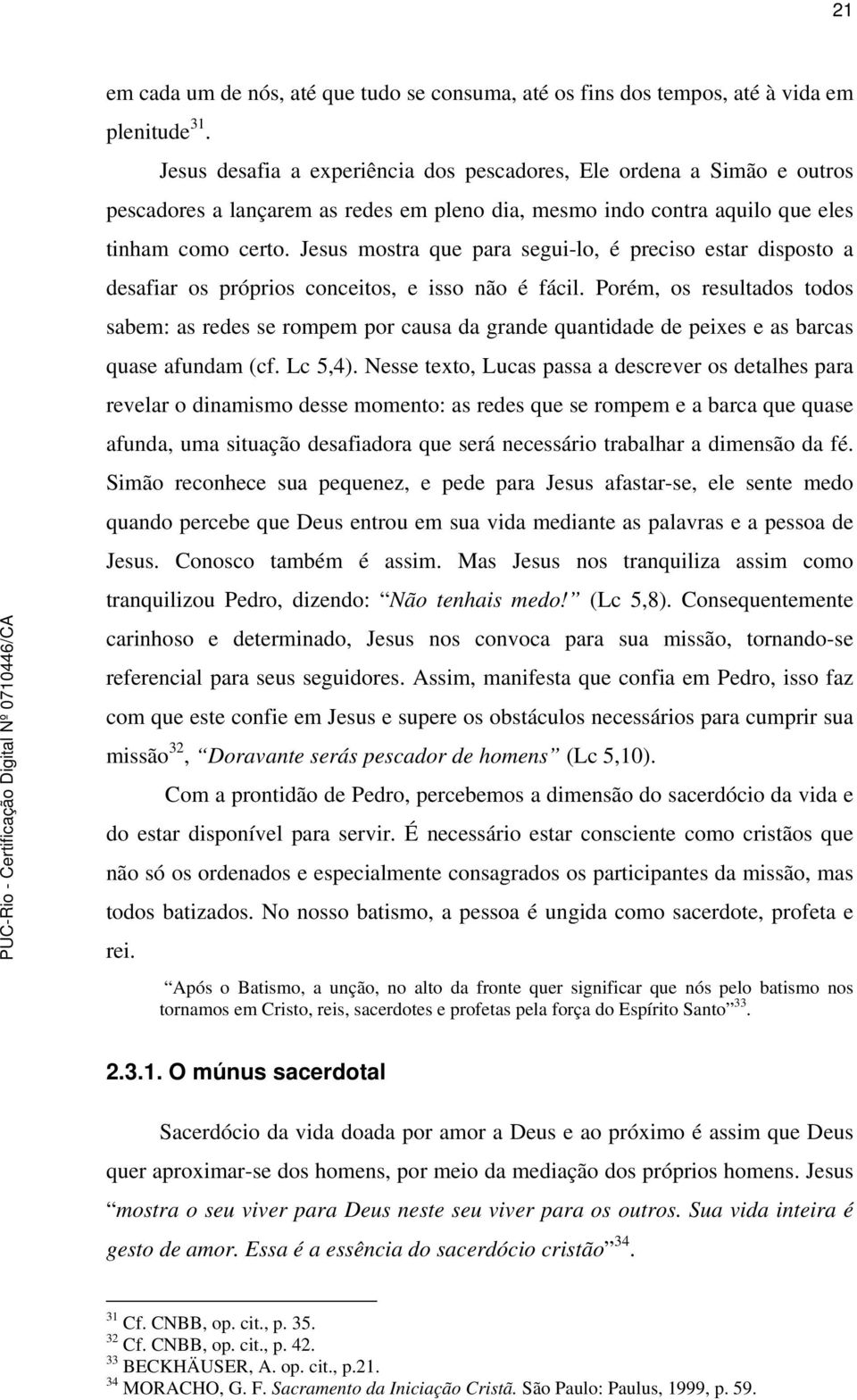 Jesus mostra que para segui-lo, é preciso estar disposto a desafiar os próprios conceitos, e isso não é fácil.