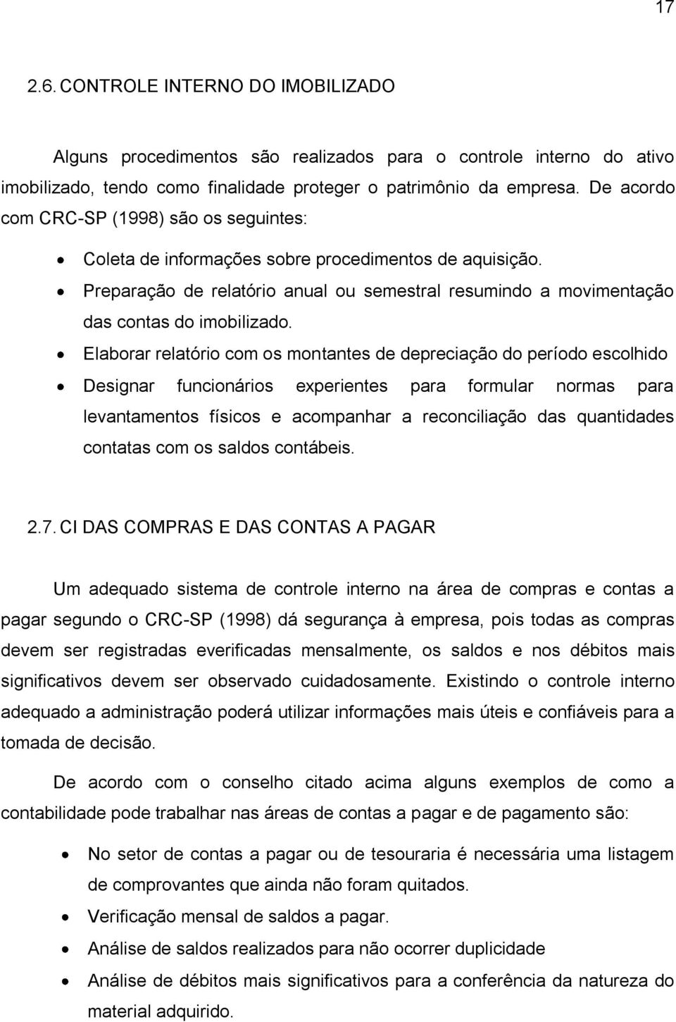 Elaborar relatório com os montantes de depreciação do período escolhido Designar funcionários experientes para formular normas para levantamentos físicos e acompanhar a reconciliação das quantidades