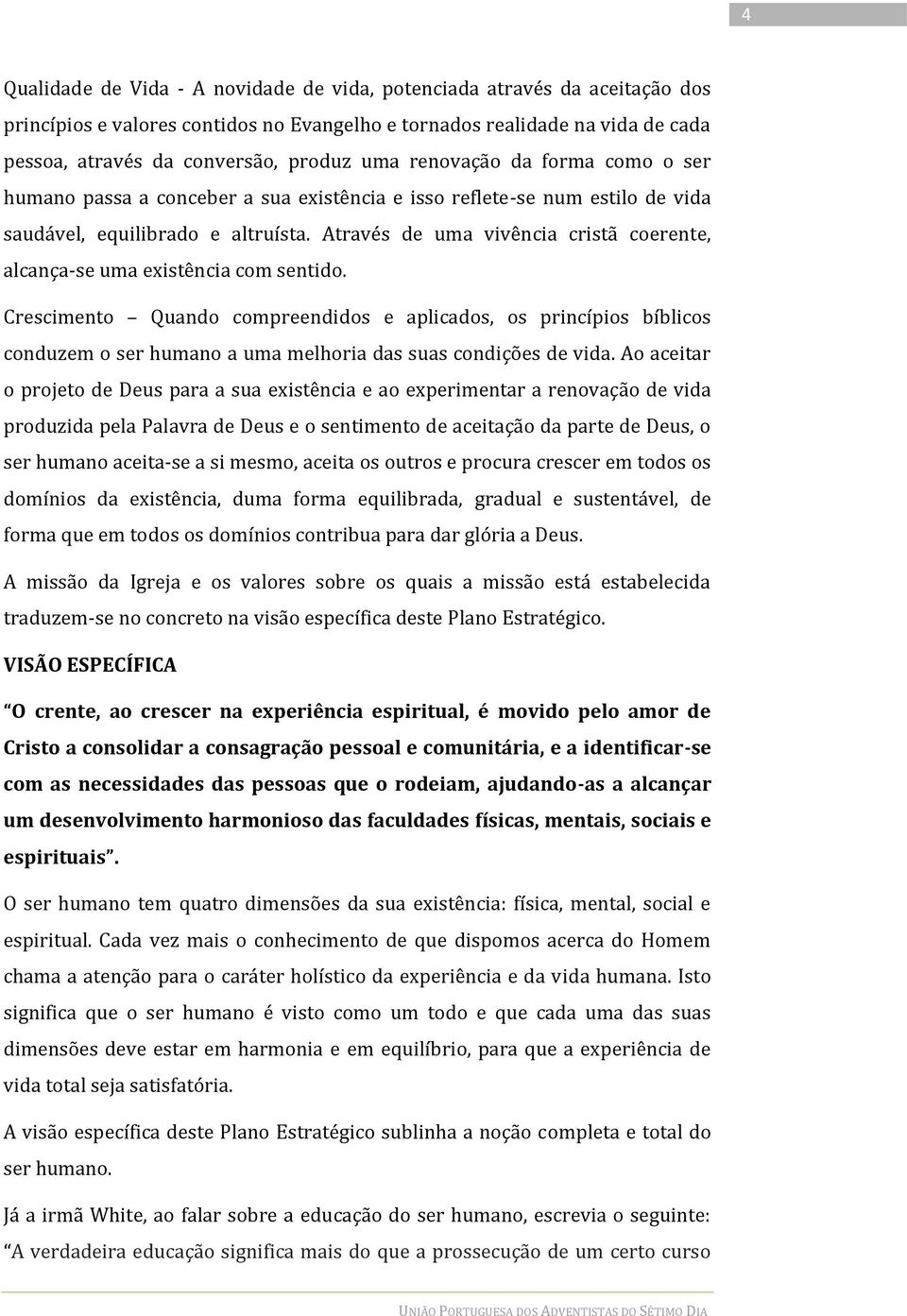 Através de uma vivência cristã coerente, alcança-se uma existência com sentido.