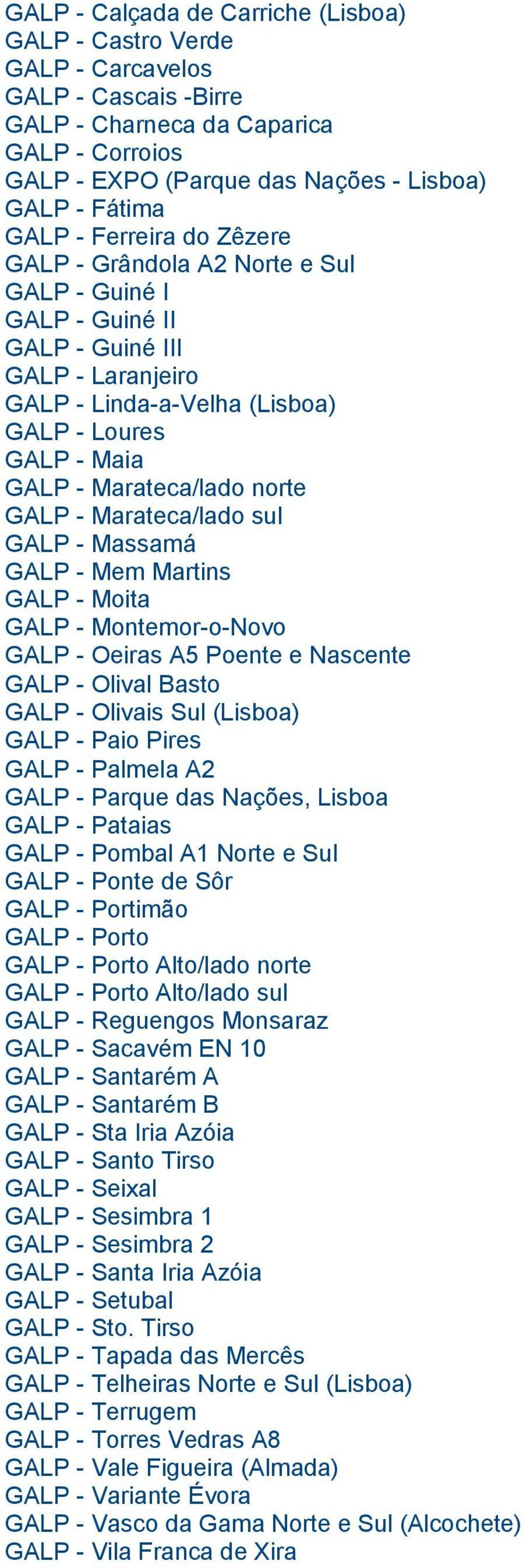 norte GALP - Marateca/lado sul GALP - Massamá GALP - Mem Martins GALP - Moita GALP - Montemor-o-Novo GALP - Oeiras A5 Poente e Nascente GALP - Olival Basto GALP - Olivais Sul (Lisboa) GALP - Paio