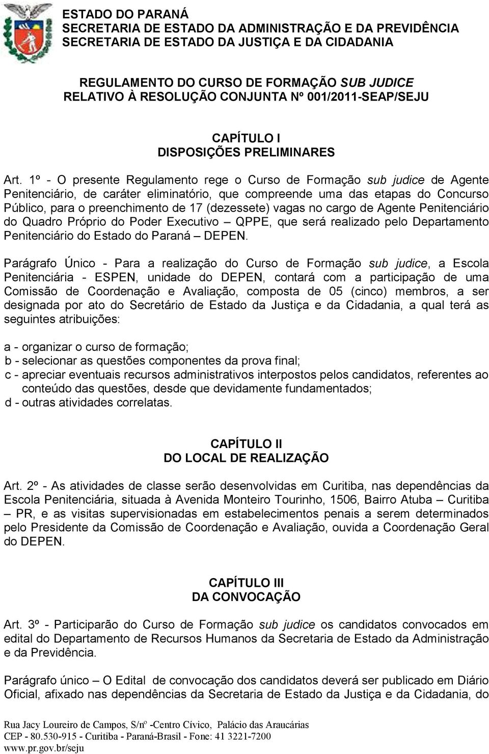 (dezessete) vagas no cargo de Agente Penitenciário do Quadro Próprio do Poder Executivo QPPE, que será realizado pelo Departamento Penitenciário do Estado do Paraná DEPEN.