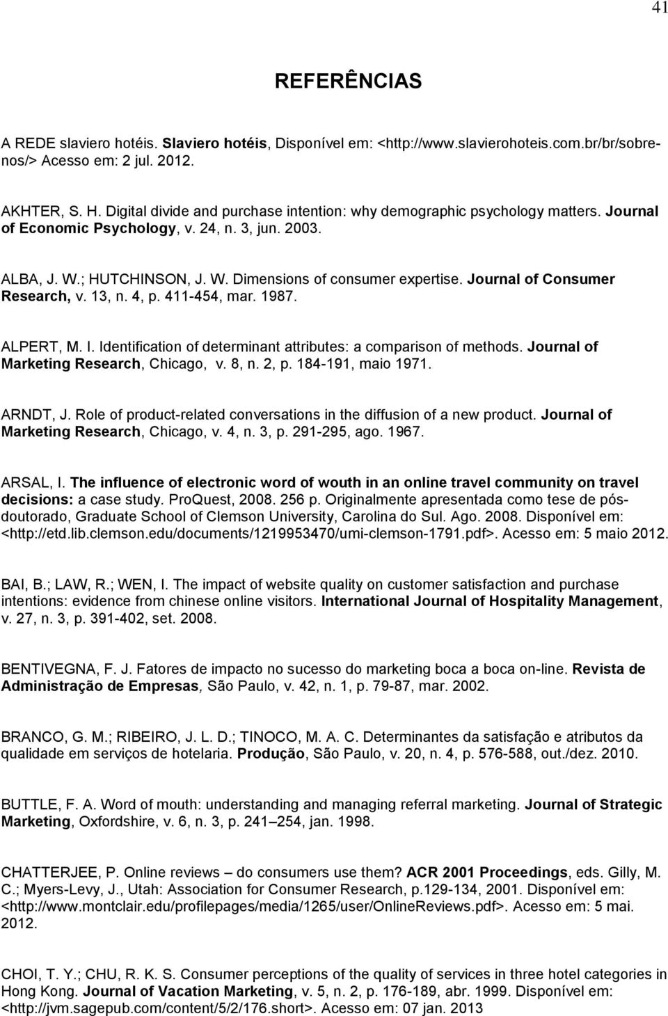 Journal of Consumer Research, v. 13, n. 4, p. 411-454, mar. 1987. ALPERT, M. I. Identification of determinant attributes: a comparison of methods. Journal of Marketing Research, Chicago, v. 8, n.