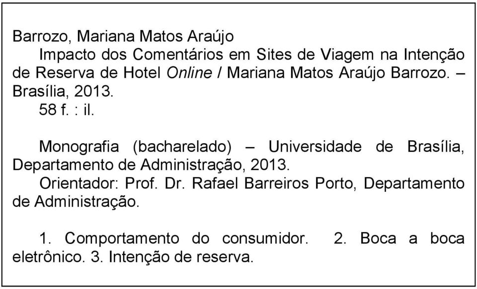 Monografia (bacharelado) Universidade de Brasília, Departamento de Administração, 2013. Orientador: Prof.