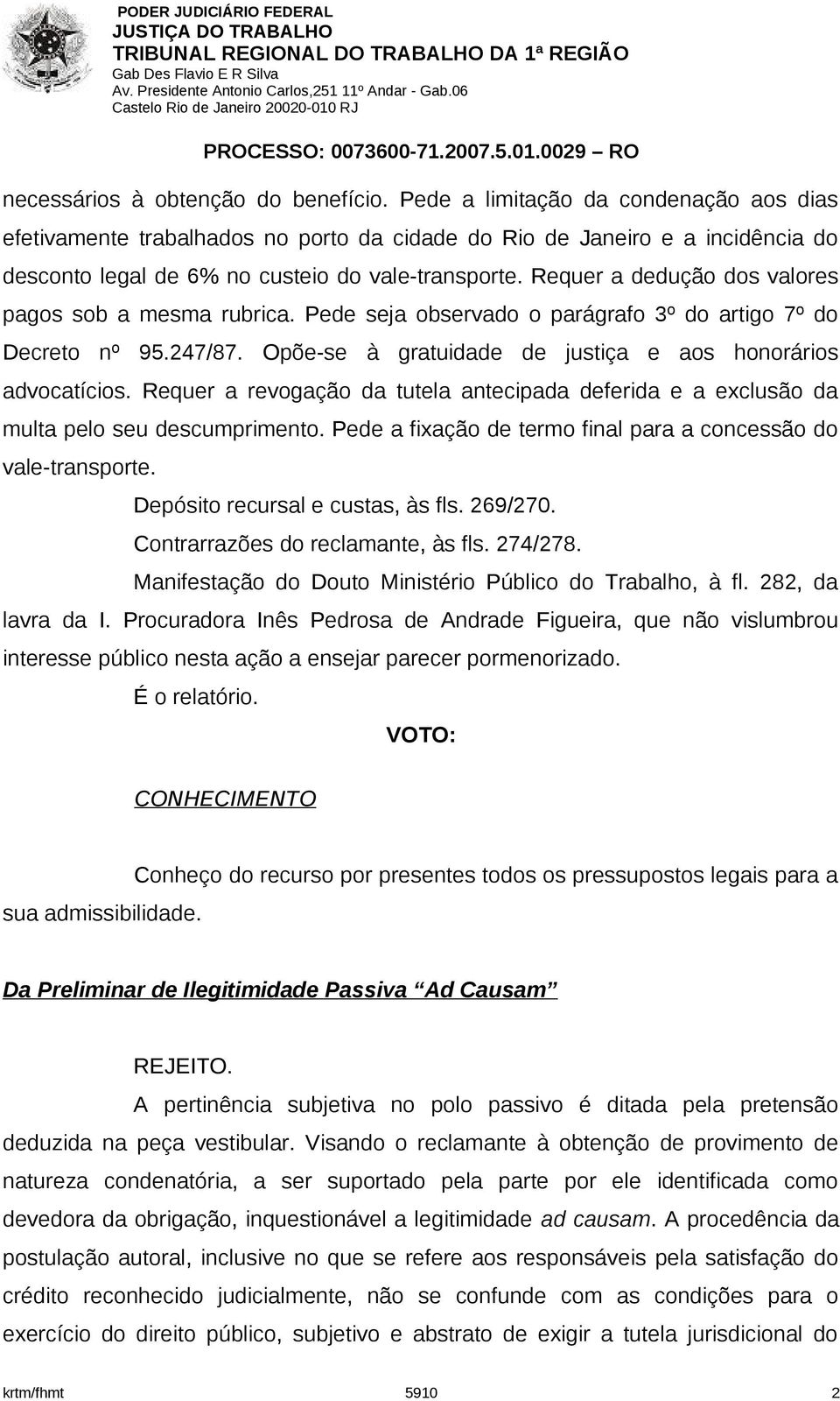 Requer a dedução dos valores pagos sob a mesma rubrica. Pede seja observado o parágrafo 3º do artigo 7º do Decreto nº 95.247/87. Opõe-se à gratuidade de justiça e aos honorários advocatícios.