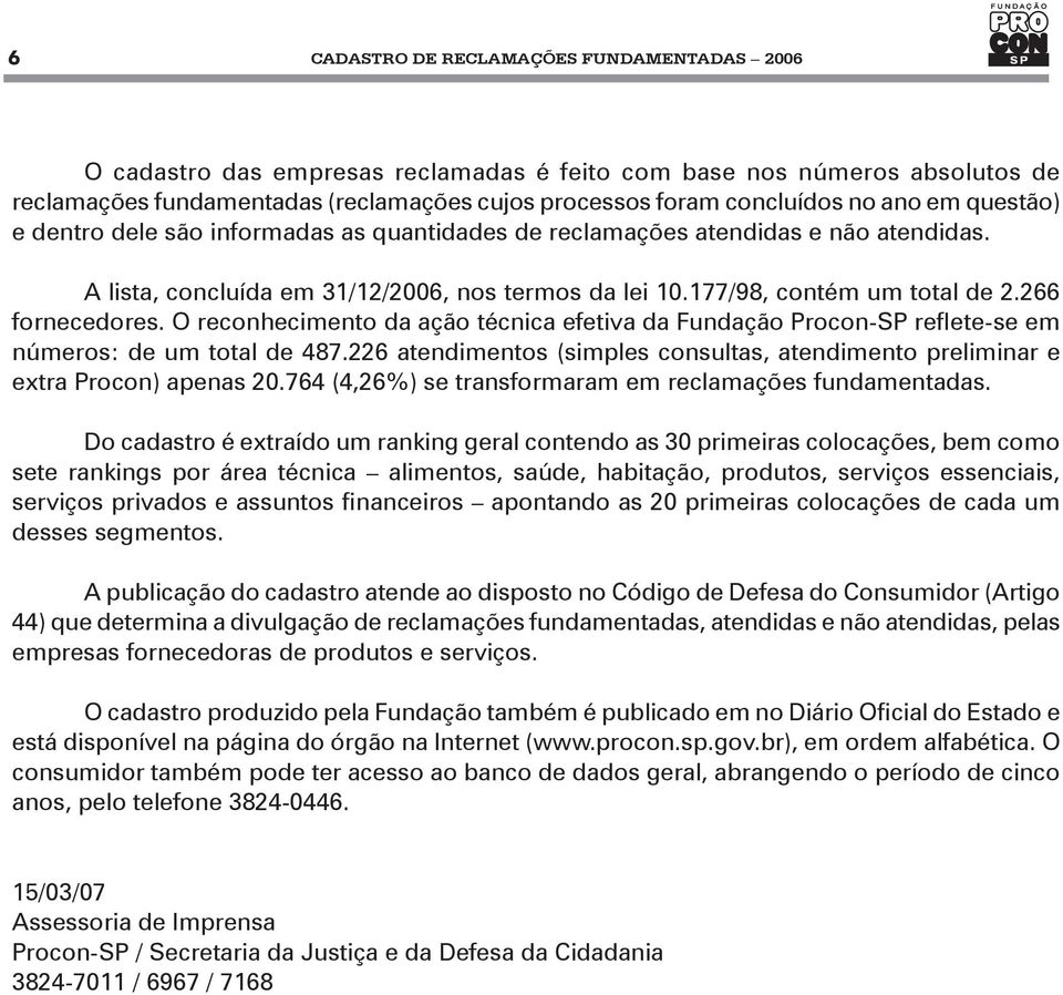 266 fornecedores. O reconhecimento da ação técnica efetiva da Fundação Procon-SP reflete-se em números: de um total de 487.