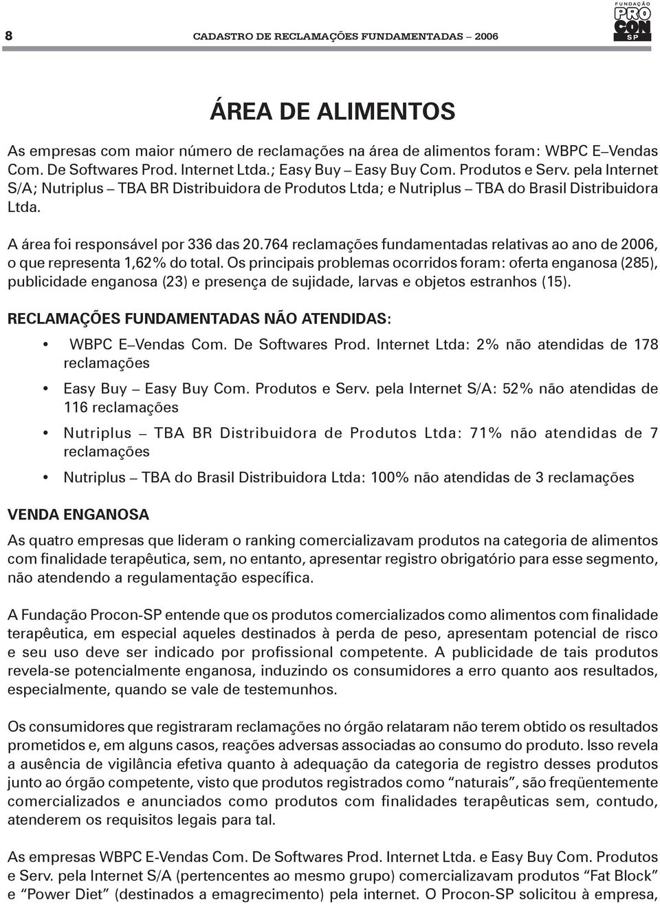 764 reclamações fundamentadas relativas ao ano de 2006, o que representa 1,62% do total.