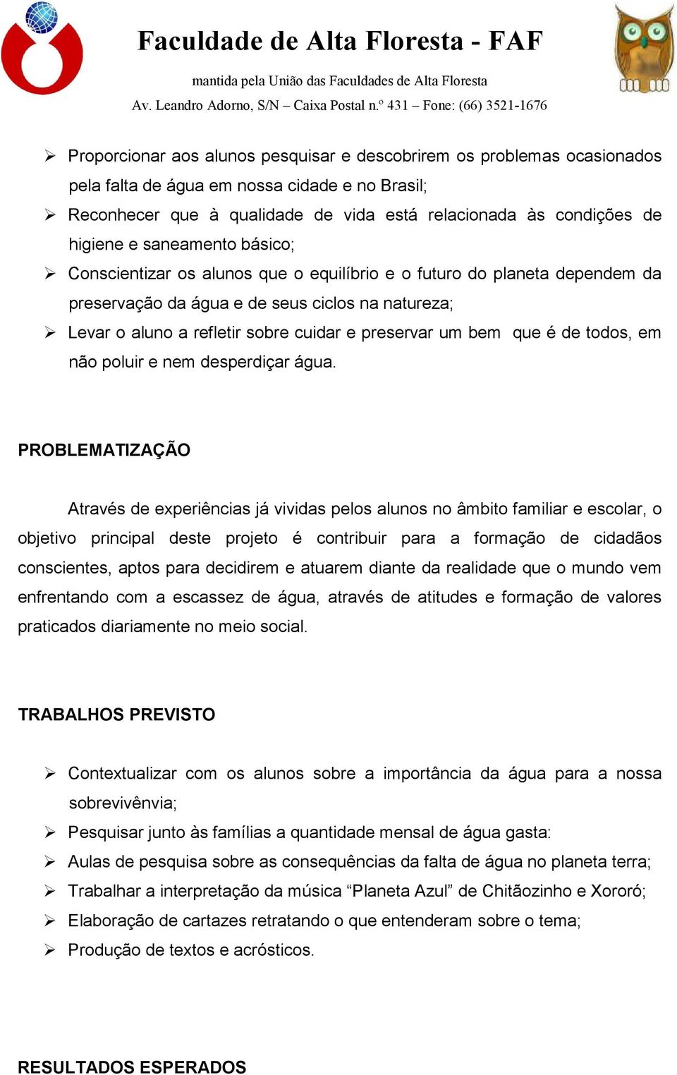 bem que é de todos, em não poluir e nem desperdiçar água.