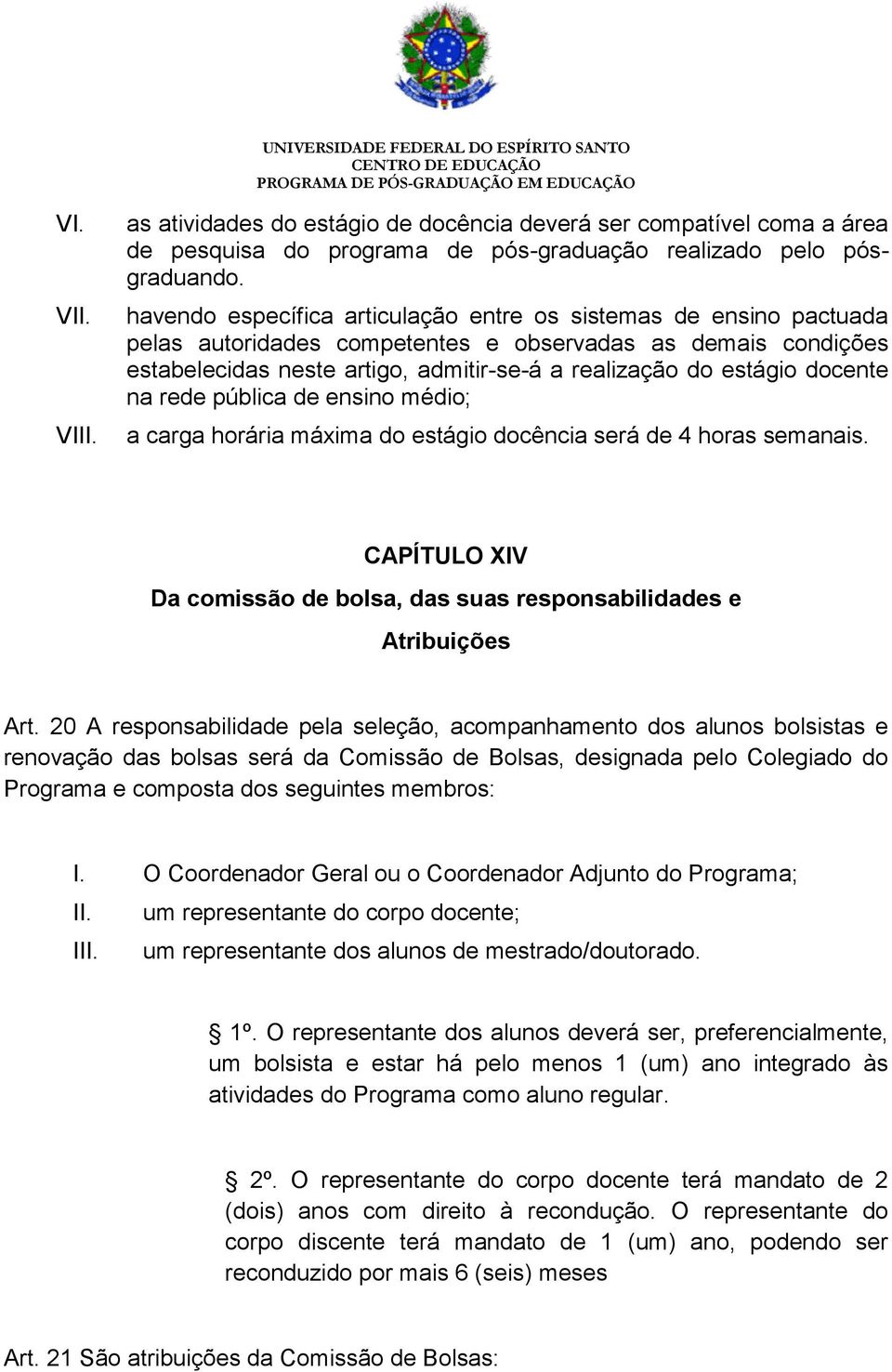 docente na rede pública de ensino médio; a carga horária máxima do estágio docência será de 4 horas semanais. CAPÍTULO XIV Da comissão de bolsa, das suas responsabilidades e Atribuições Art.