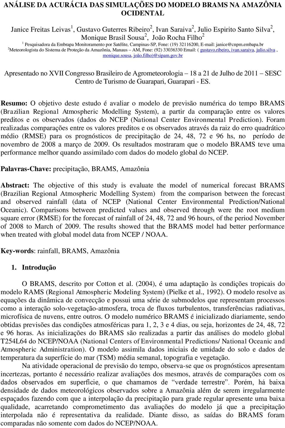 br 2 Meteorologista do Sistema de Proteção da Amazônia, Manaus AM, Fone: (92) 33036330 Email: ( gustavo.ribeiro, ivan.saraiva, julio.silva, monique.sousa, joão.filho)@sipam.gov.