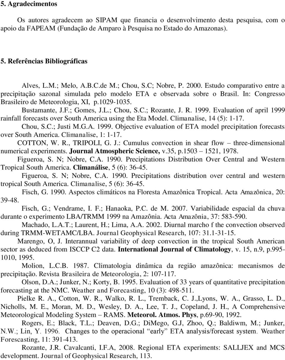 In: Congresso Brasileiro de Meteorologia, XI, p.1029-1035. Bustamante, J.F.; Gomes, J.L.; Chou, S.C.; Rozante, J. R. 1999.