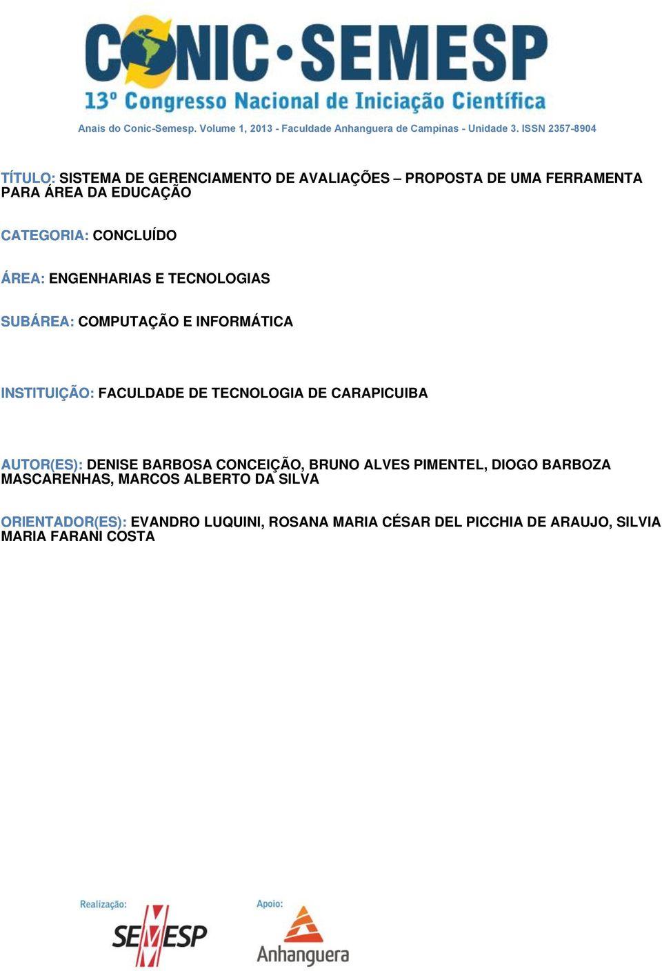 ÁREA: ENGENHARIAS E TECNOLOGIAS SUBÁREA: COMPUTAÇÃO E INFORMÁTICA INSTITUIÇÃO: FACULDADE DE TECNOLOGIA DE CARAPICUIBA AUTOR(ES): DENISE