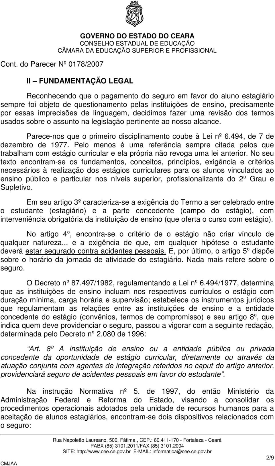 494, de 7 de dezembro de 1977. Pelo menos é uma referência sempre citada pelos que trabalham com estágio curricular e ela própria não revoga uma lei anterior.