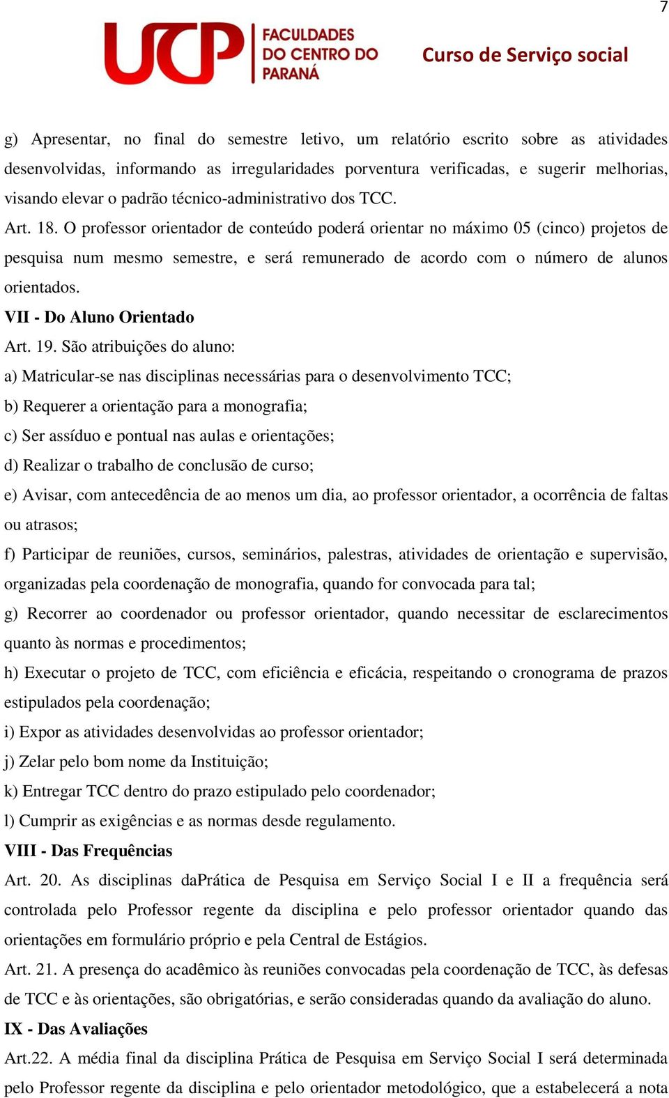 O professor orientador de conteúdo poderá orientar no máximo 05 (cinco) projetos de pesquisa num mesmo semestre, e será remunerado de acordo com o número de alunos orientados.