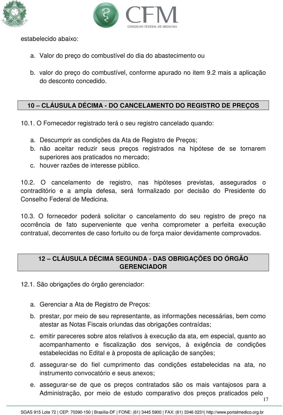 não aceitar reduzir seus preços registrados na hipótese de se tornarem superiores aos praticados no mercado; c. houver razões de interesse público. 10.2.