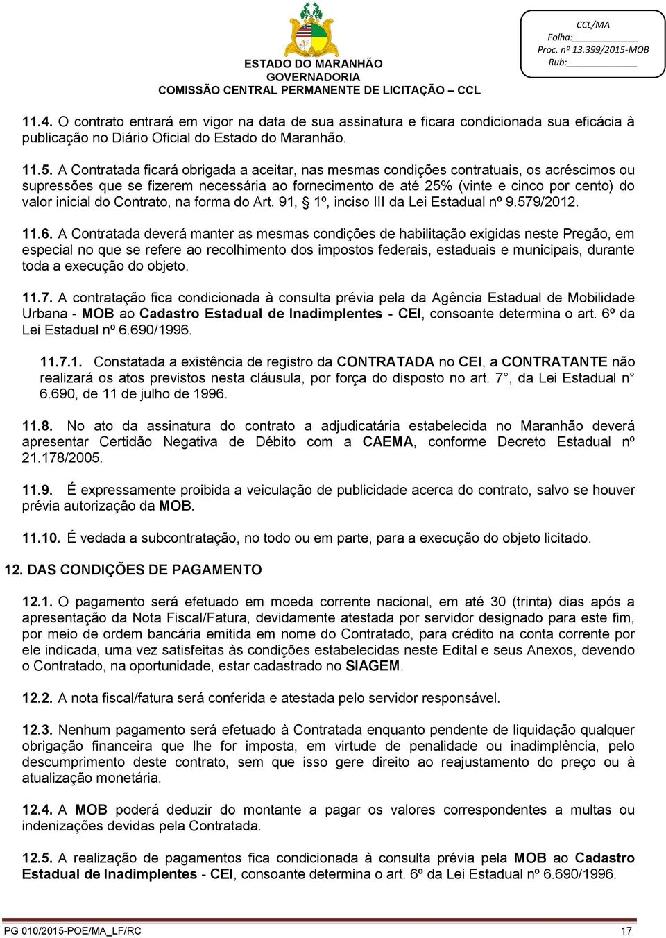 do Contrato, na forma do Art. 91, 1º, inciso III da Lei Estadual nº 9.579/2012. 11.6.