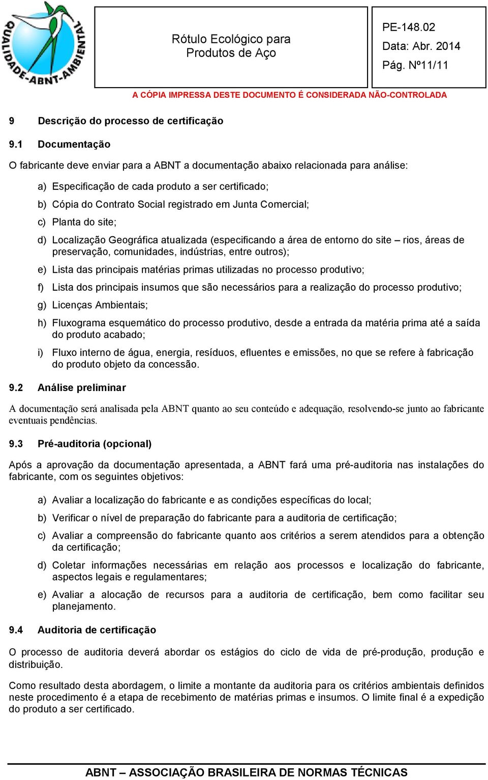 Comercial; c) Planta do site; d) Localização Geográfica atualizada (especificando a área de entorno do site rios, áreas de preservação, comunidades, indústrias, entre outros); e) Lista das principais