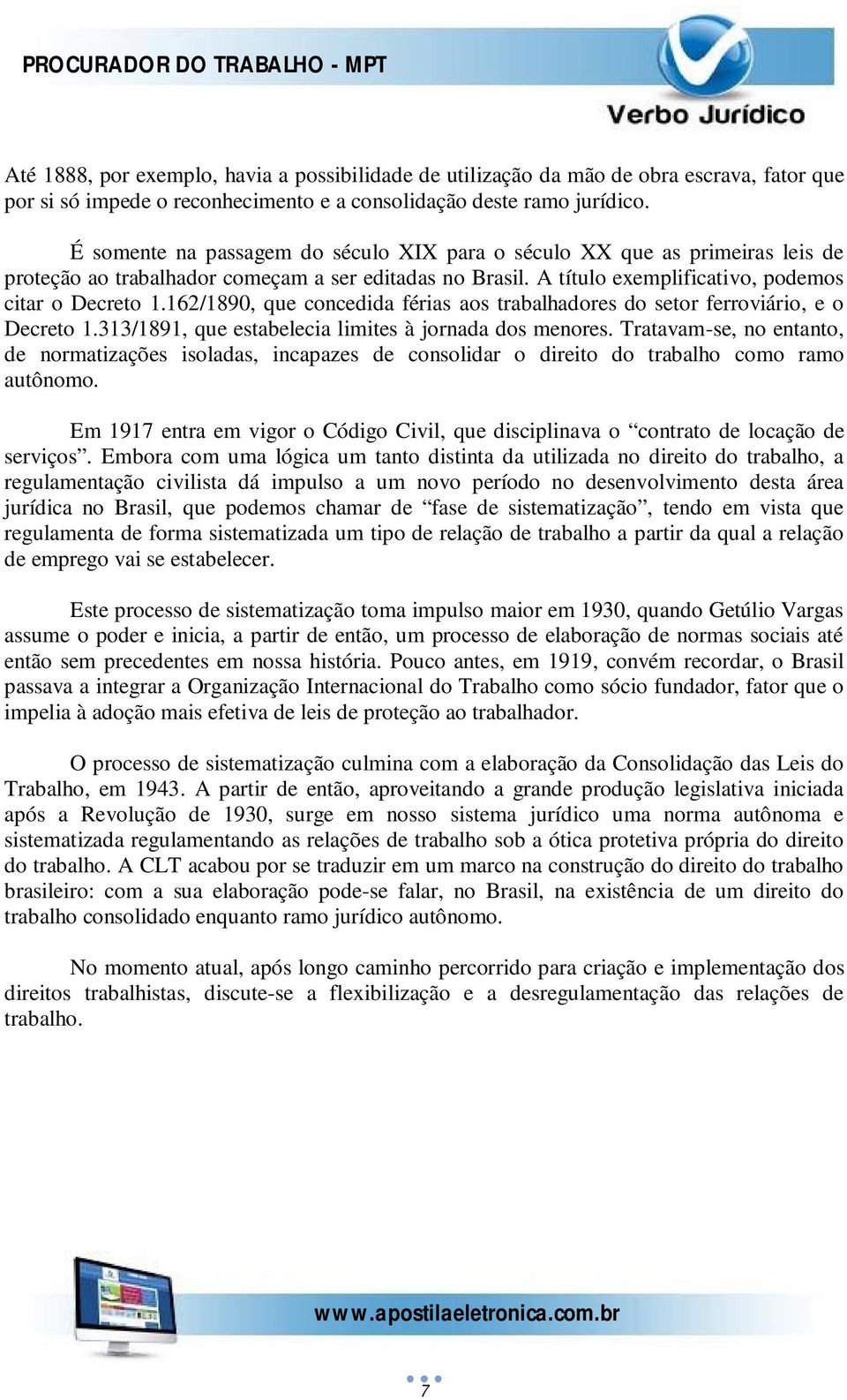 162/1890, que concedida férias aos trabalhadores do setor ferroviário, e o Decreto 1.313/1891, que estabelecia limites à jornada dos menores.