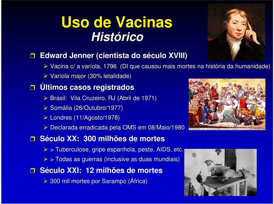 (26/Outubro/1977) Londres (11/Agosto/1978) Declarada erradicada pela OMS em 08/Maio/1980 Século XX: 300 milhões de mortes >