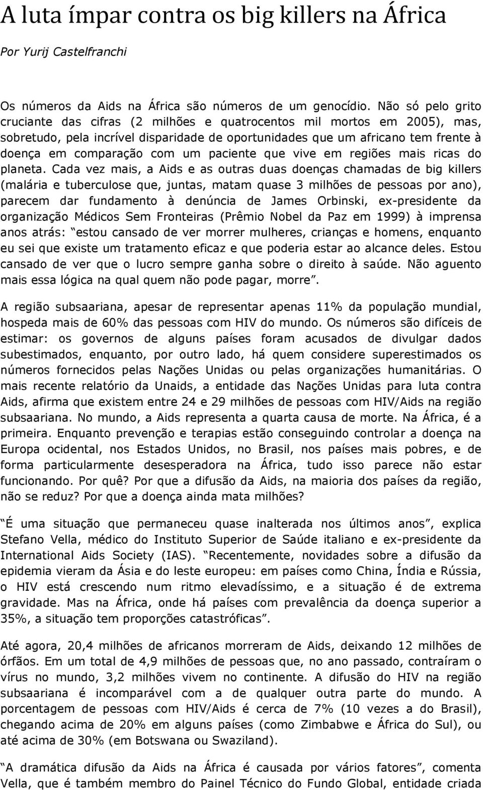 um paciente que vive em regiões mais ricas do planeta.