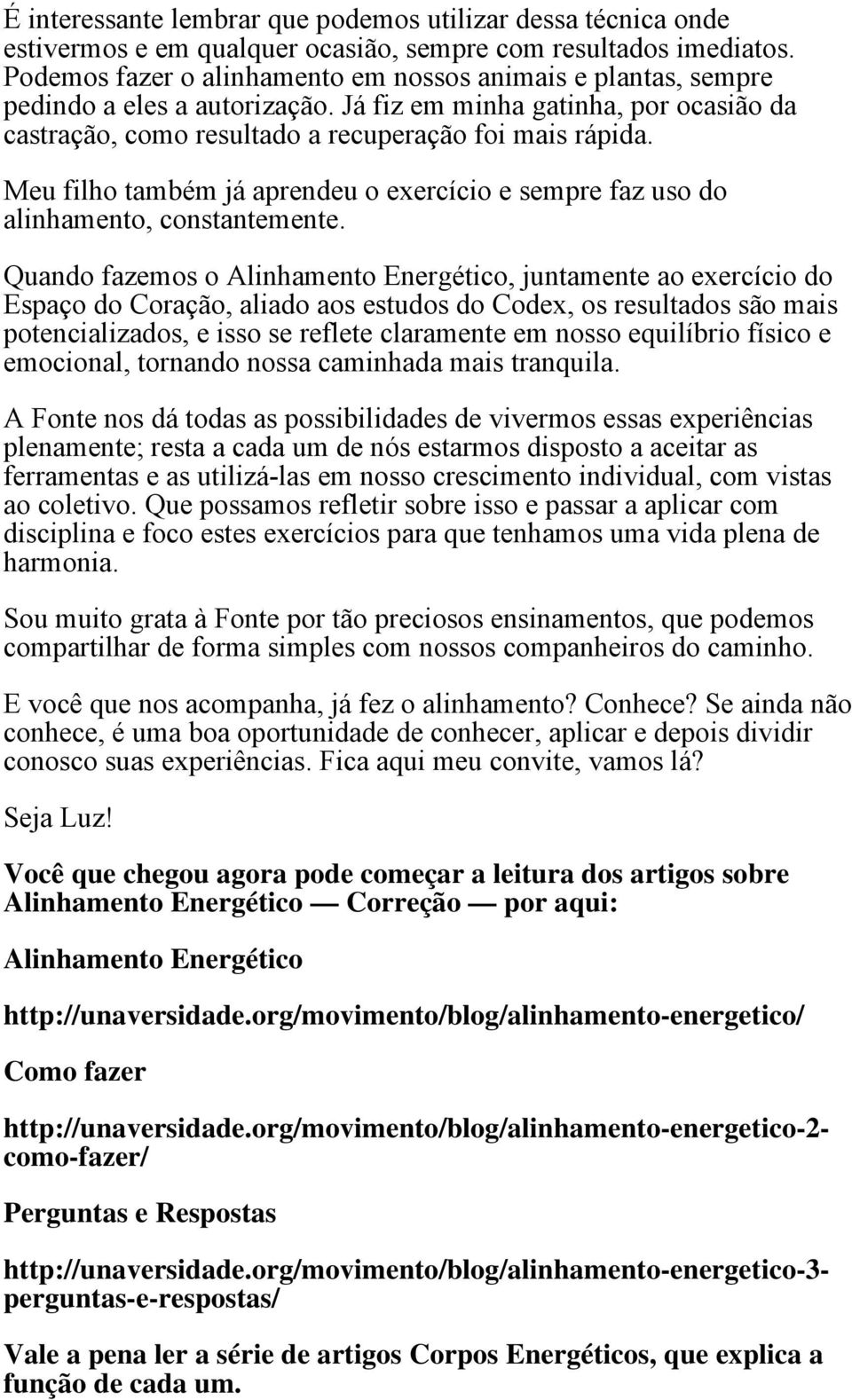 Meu filho também já aprendeu o exercício e sempre faz uso do alinhamento, constantemente.