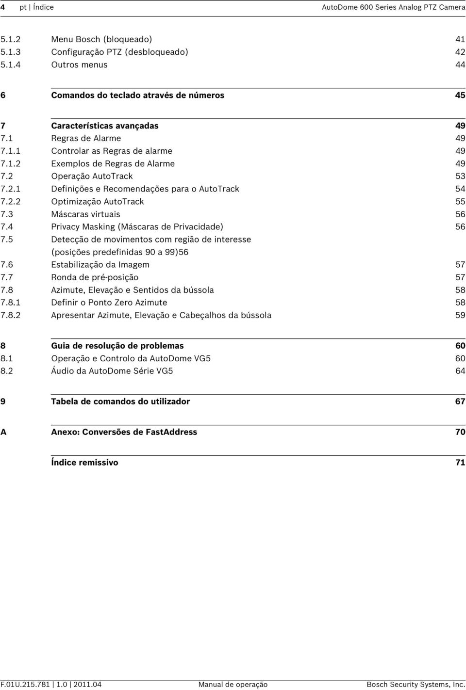 3 Máscaras virtuais 56 7.4 Privacy Masking (Máscaras de Privacidade) 56 7.5 Detecção de movimentos com região de interesse (posições predefinidas 90 a 99)56 7.6 Estabilização da Imagem 57 7.