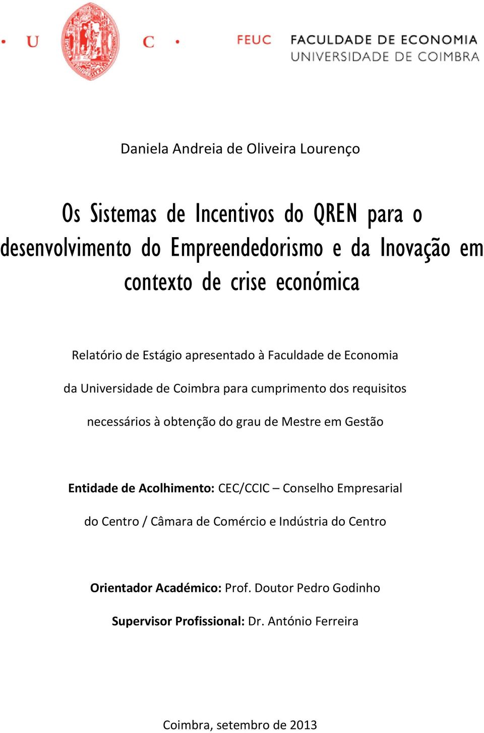 requisitos necessários à obtenção do grau de Mestre em Gestão Entidade de Acolhimento: CEC/CCIC Conselho Empresarial do Centro / Câmara de